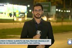 Homem é preso suspeito de maltratar criança em creche no bairro Aeroporto