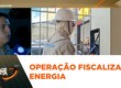 Operação conjunta fiscaliza unidades consumidoras de energia elétrica em 5 municípios de Sergipe