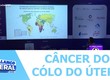 Médicos participam de evento sobre nova tecnologia para o rastreamento do câncer do cólo do útero