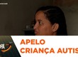 Mãe de criança autista faz apelo por vaga em UTI pediátrica para realização de cirurgia urgente