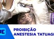Conselho Federal de Medicina proibiu a utilização de anestesia para a realização de tatuagens
