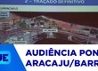 Foi realizada a última audiência pública sobre o impacto ambiental da nova ponte Aracaju - Barra