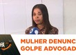 Mulher denuncia golpe de supostos advogados