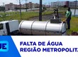 Quase 900 mil pessoas são afetadas por falta de água na região metropolitana da capital