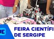 Nesta sexta-feira, foi  realizada mais uma edição da feira de ciências de Sergipe