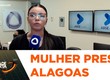 Mulher é presa em alagoas suspeita de tentar matar o irmão em Aracaju