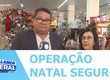 Operação natal seguro fiscaliza produtos que não atendam às normas do Inmetro
