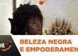 Dia da consciência negra: cabelo como ato de empoderamento e símbolo de resistência