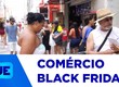 Black Friday movimenta o comércio no centro de Aracaju com diversas promoções