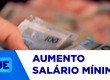 Trabalhadores estão na expectativa para receber o aumento do salário mínimo
