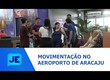 Setor de turismo do estado comemora a movimentação intensa no Aeroporto de Aracaju