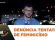 Vítima de tentativa de feminicídio denuncia que é perseguida e ameaçada pelo ex-companheiro