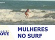 Conheça uma turma de mulheres que há quase 10 anos estimulam a prática do surf