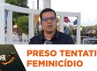 Homem foragido por tentativa de feminicídio é preso