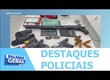 Confira os destaques policiais nesta terça-feira (10) M
