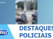 Confira os destaques policiais nesta terça-feira (03) v