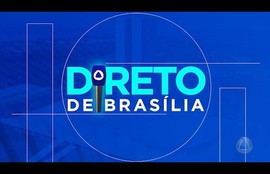 Confira os destaques do quadro ‘Direto de Brasília’ nesta sexta-feira (09)