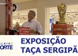 A taça do Sergipão 2026 está em exposição no Shopping Jardins até 5 de abril