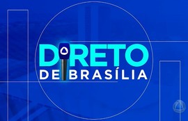 Confira os destaques do quadro "Direto de Brasília" nesta segunda-feira