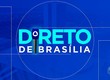 Confira os destaques do quadro ‘Direto de Brasília’ nesta sexta-feira (08)