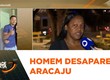Homem entra em carro e desaparece em Aracaju; visto pela última vez no dia 9 de maio