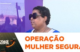 Sergipe inicia 2ª fase da Operação Mulher Segura contra violência de gênero