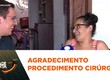 Mulher agradece à TV Atalaia por conseguir realizar procedimento cirúrgico